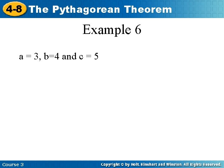 4 -8 The Pythagorean Theorem Example 6 a = 3, b=4 and c = 4 -8 The Pythagorean Theorem Example 6 a = 3, b=4 and c =