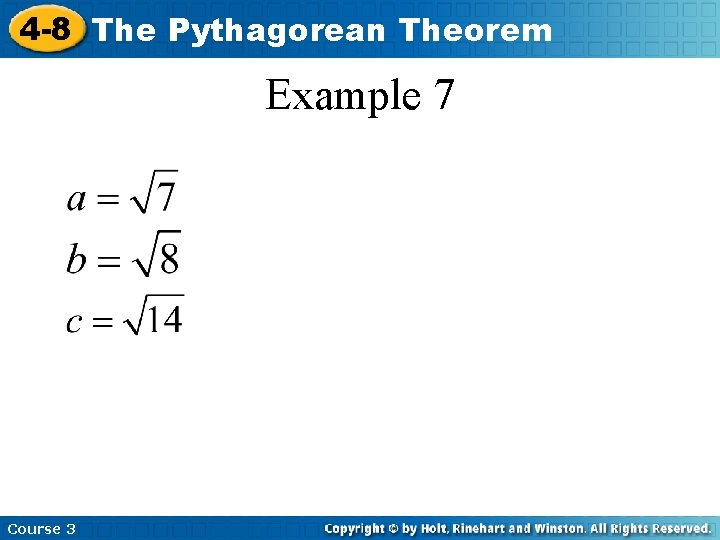 4 -8 The Pythagorean Theorem Example 7 Course 3 4 -8 The Pythagorean Theorem Example 7 Course 3