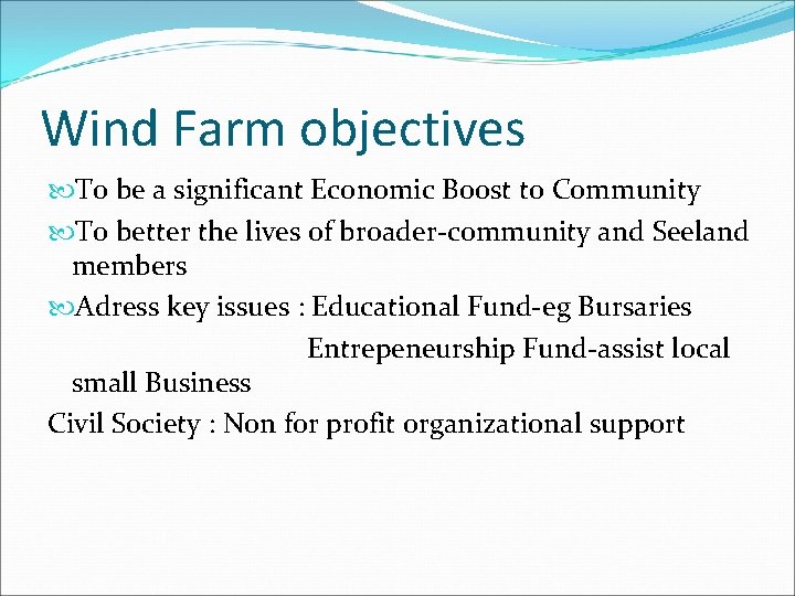 Wind Farm objectives To be a significant Economic Boost to Community To better the Wind Farm objectives To be a significant Economic Boost to Community To better the