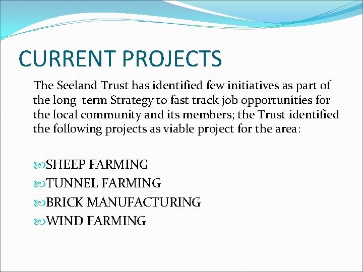 CURRENT PROJECTS The Seeland Trust has identified few initiatives as part of the long–term