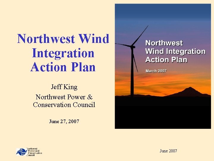 Northwest Wind Integration Action Plan Jeff King Northwest Power & Conservation Council June 27,
