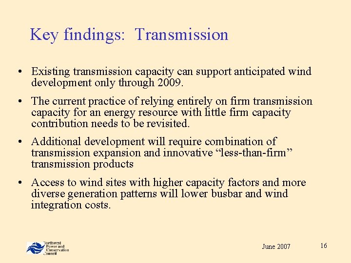 Key findings: Transmission • Existing transmission capacity can support anticipated wind development only through