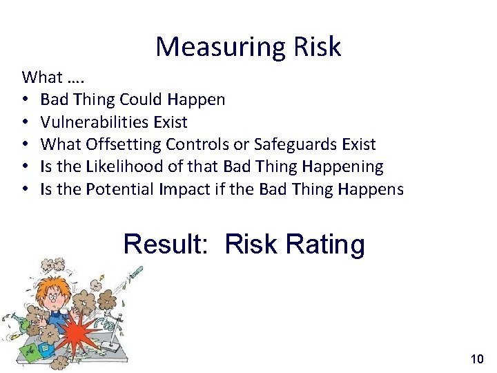 Measuring Risk What …. • Bad Thing Could Happen • Vulnerabilities Exist • What