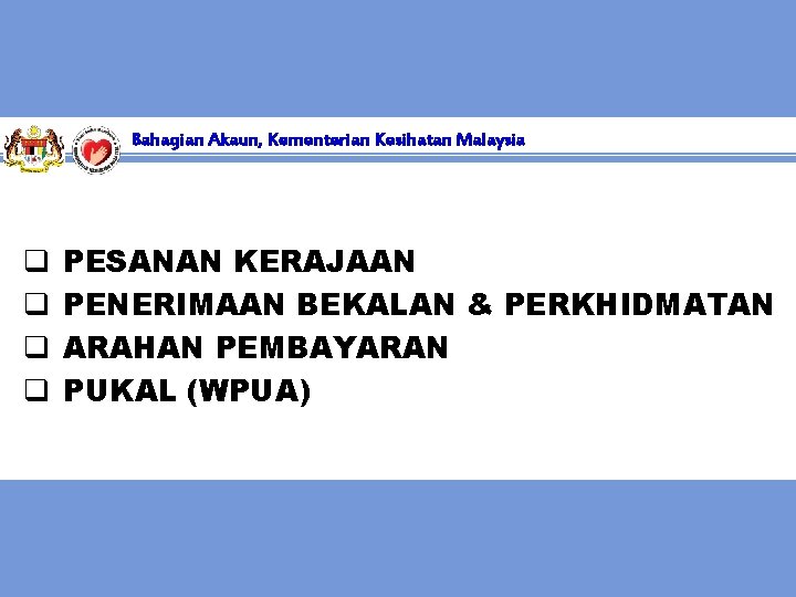 Bahagian Akaun, Kementerian Kesihatan Malaysia q q PESANAN KERAJAAN PENERIMAAN BEKALAN & PERKHIDMATAN ARAHAN