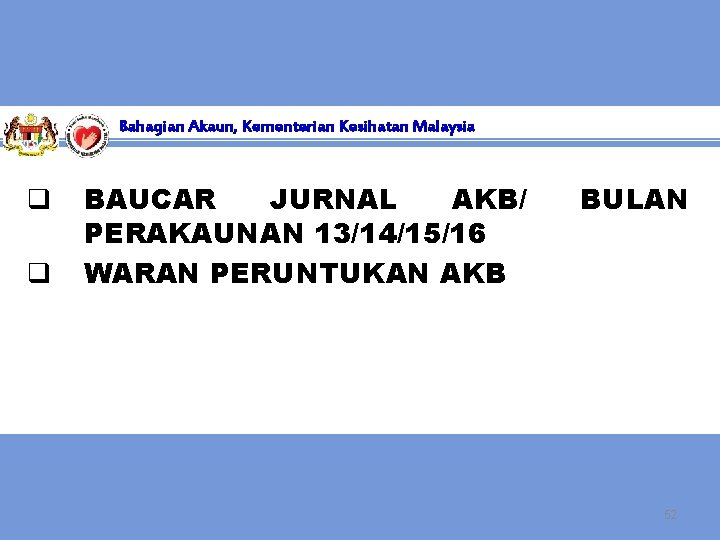 Bahagian Akaun, Kementerian Kesihatan Malaysia q q BAUCAR JURNAL AKB/ PERAKAUNAN 13/14/15/16 WARAN PERUNTUKAN