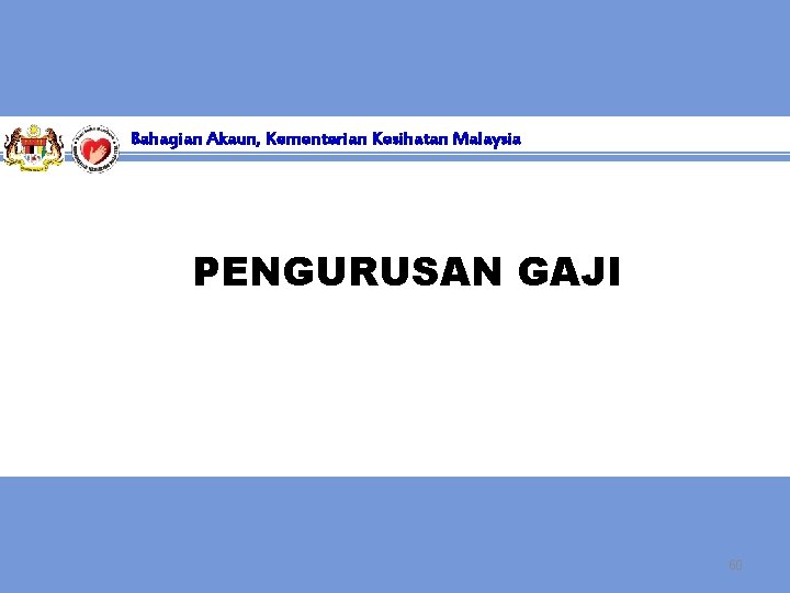 Bahagian Akaun, Kementerian Kesihatan Malaysia PENGURUSAN GAJI 60 