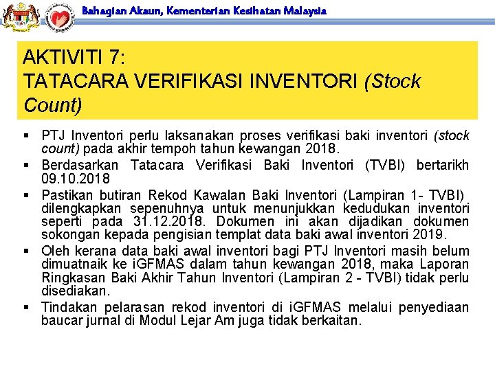 Bahagian Akaun, Kementerian Kesihatan Malaysia AKTIVITI 7: TATACARA VERIFIKASI INVENTORI (Stock Count) § PTJ