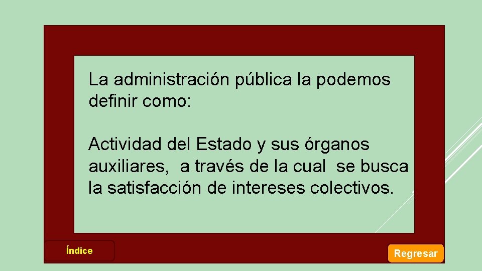 La administración pública la podemos definir como: Actividad del Estado y sus órganos auxiliares,