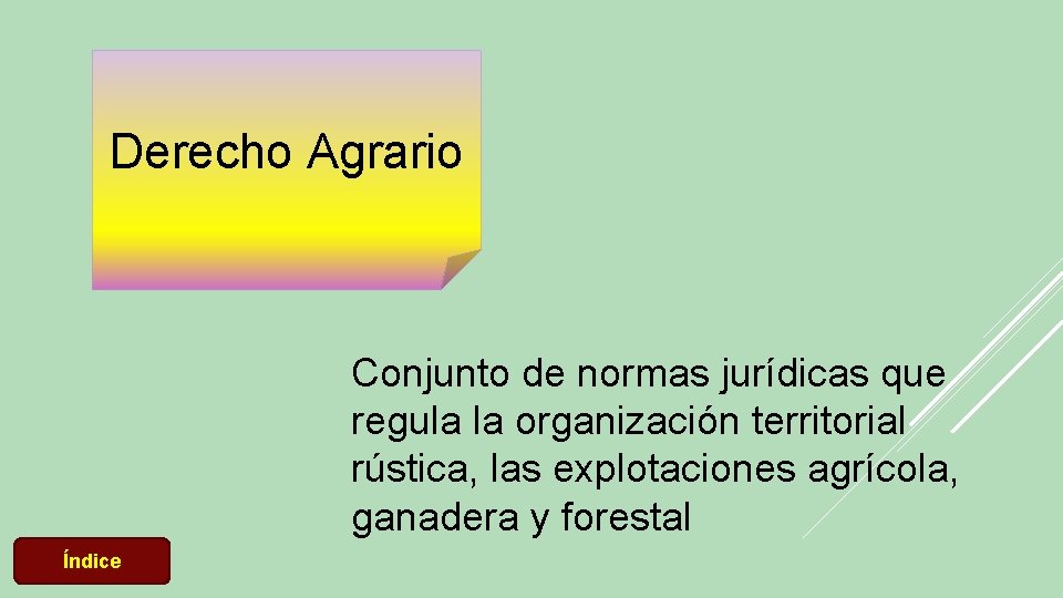 Derecho Agrario Conjunto de normas jurídicas que regula la organización territorial rústica, las explotaciones