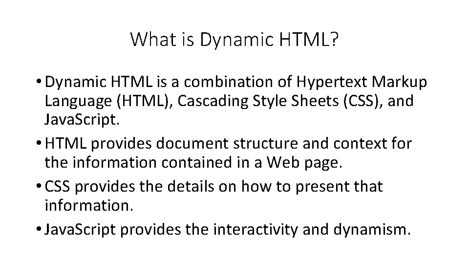 What is Dynamic HTML? • Dynamic HTML is a combination of Hypertext Markup Language