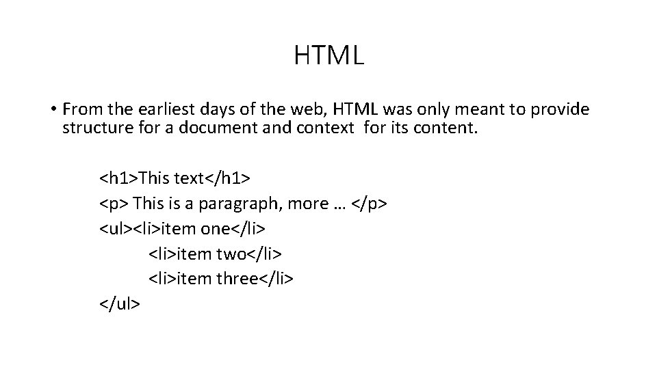HTML • From the earliest days of the web, HTML was only meant to