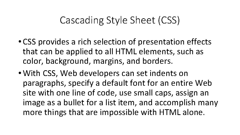 Cascading Style Sheet (CSS) • CSS provides a rich selection of presentation effects that