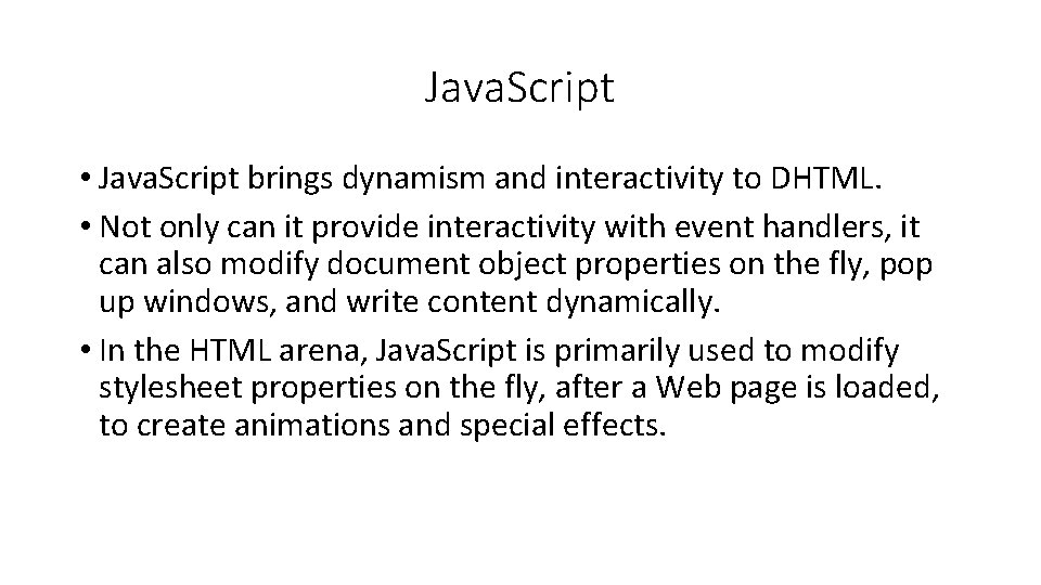 Java. Script • Java. Script brings dynamism and interactivity to DHTML. • Not only