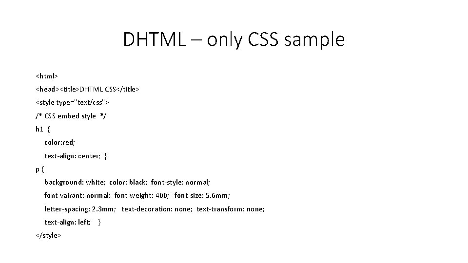 DHTML – only CSS sample <html> <head><title>DHTML CSS</title> <style type="text/css"> /* CSS embed style