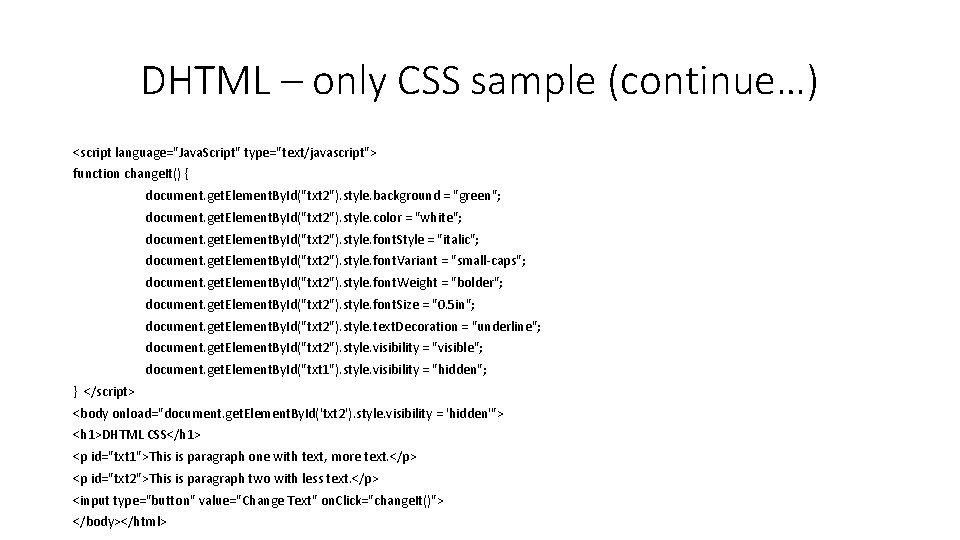 DHTML – only CSS sample (continue…) <script language="Java. Script" type="text/javascript"> function change. It() {