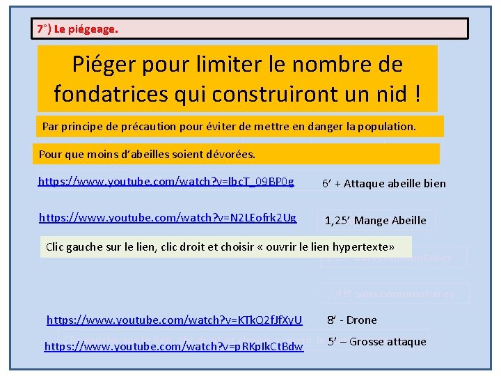 7°) Le piégeage. Piéger pour limiter le nombre de fondatrices qui construiront un nid