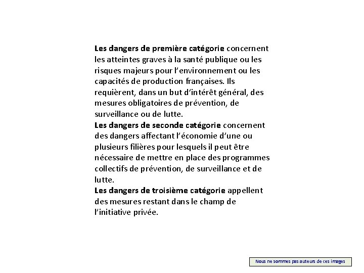 Les dangers de première catégorie concernent les atteintes graves à la santé publique ou