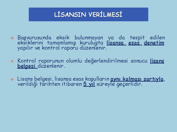 LİSANSIN VERİLMESİ v Başvurusunda eksik bulunmayan ya da tespit edilen eksiklerini tamamlamış kuruluşta lisansa