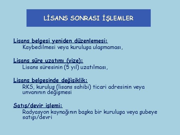 LİSANS SONRASI İŞLEMLER Lisans belgesi yeniden düzenlemesi: Kaybedilmesi veya kuruluşa ulaşmaması, Lisans süre uzatımı