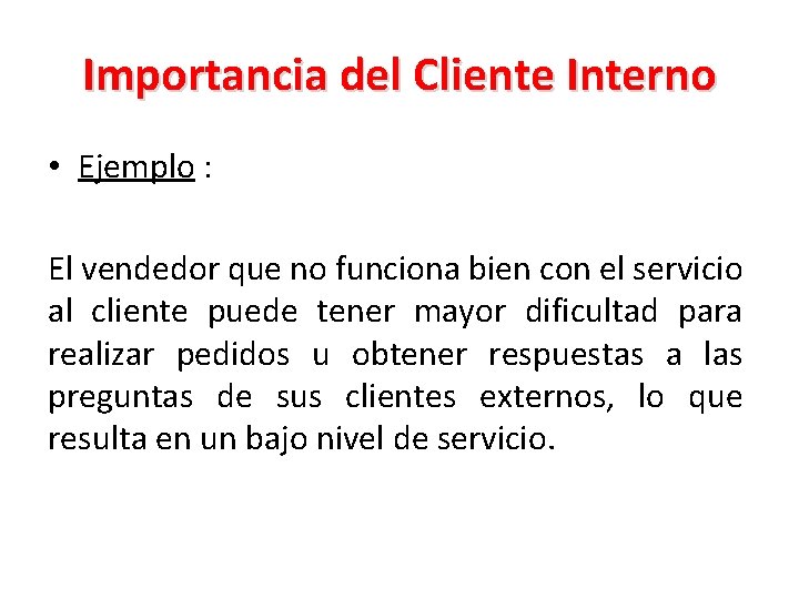 Importancia del Cliente Interno • Ejemplo : El vendedor que no funciona bien con