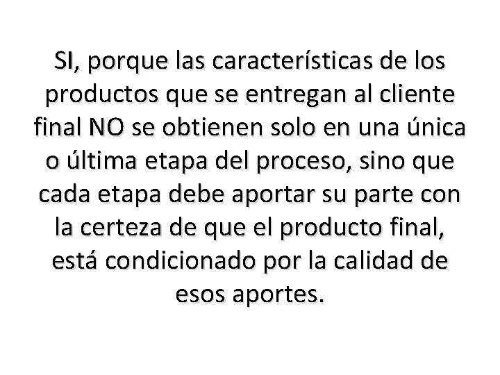SI, porque las características de los productos que se entregan al cliente final NO