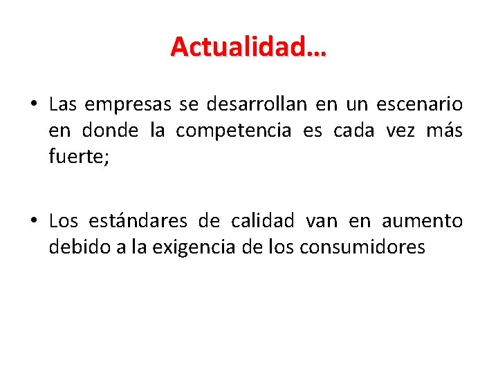 Actualidad… • Las empresas se desarrollan en un escenario en donde la competencia es