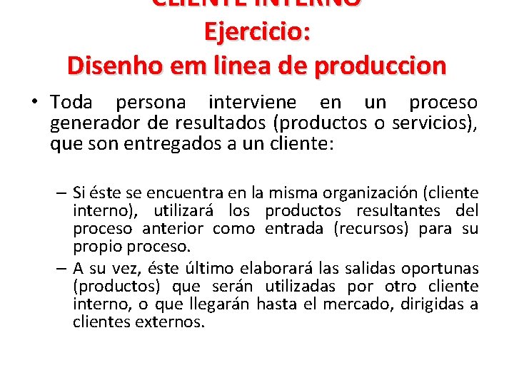 CLIENTE INTERNO Ejercicio: Disenho em linea de produccion • Toda persona interviene en un