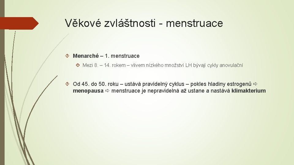 Věkové zvláštnosti - menstruace Menarché – 1. menstruace Mezi 8. – 14. rokem –