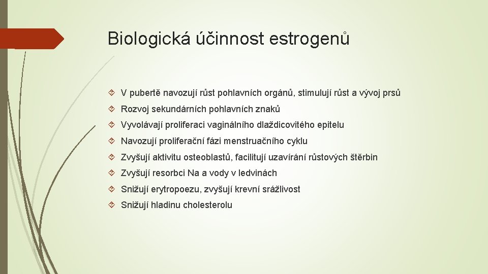 Biologická účinnost estrogenů V pubertě navozují růst pohlavních orgánů, stimulují růst a vývoj prsů