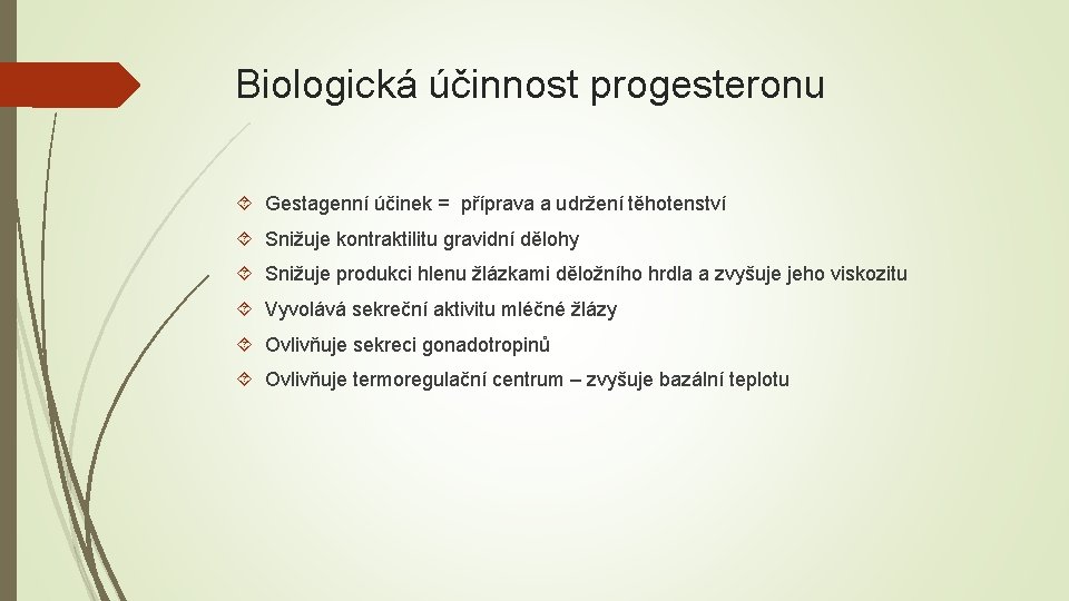 Biologická účinnost progesteronu Gestagenní účinek = příprava a udržení těhotenství Snižuje kontraktilitu gravidní dělohy