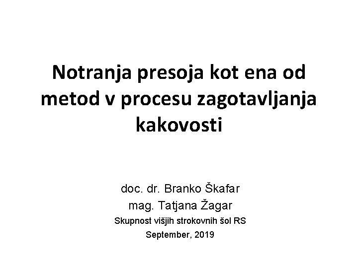 Notranja presoja kot ena od metod v procesu zagotavljanja kakovosti doc. dr. Branko Škafar