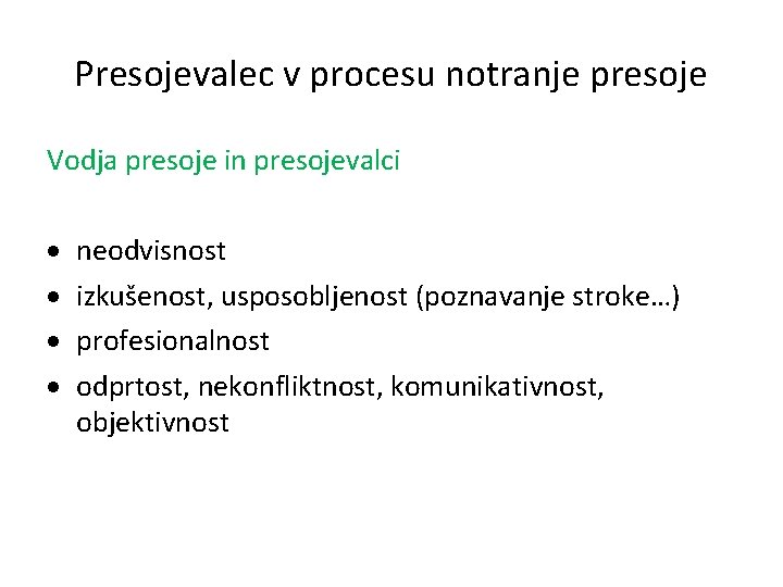 Presojevalec v procesu notranje presoje Vodja presoje in presojevalci · · neodvisnost izkušenost, usposobljenost