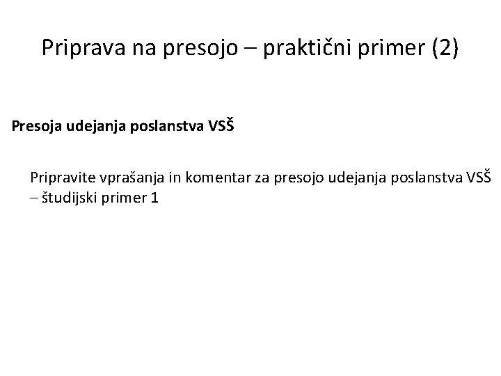 Priprava na presojo – praktični primer (2) Presoja udejanja poslanstva VSŠ Pripravite vprašanja in