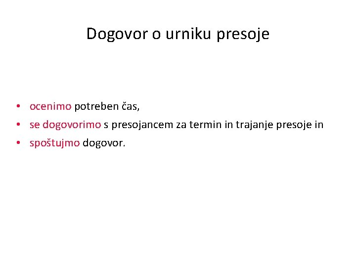 Dogovor o urniku presoje • ocenimo potreben čas, • se dogovorimo s presojancem za