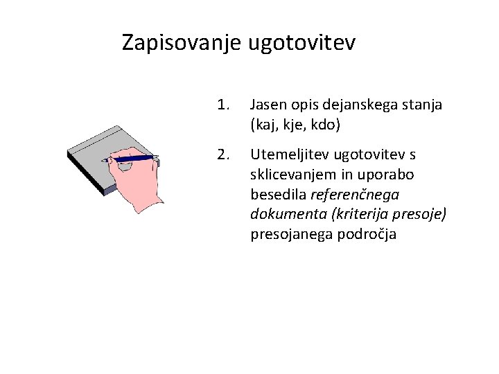 Zapisovanje ugotovitev 1. Jasen opis dejanskega stanja (kaj, kje, kdo) 2. Utemeljitev ugotovitev s
