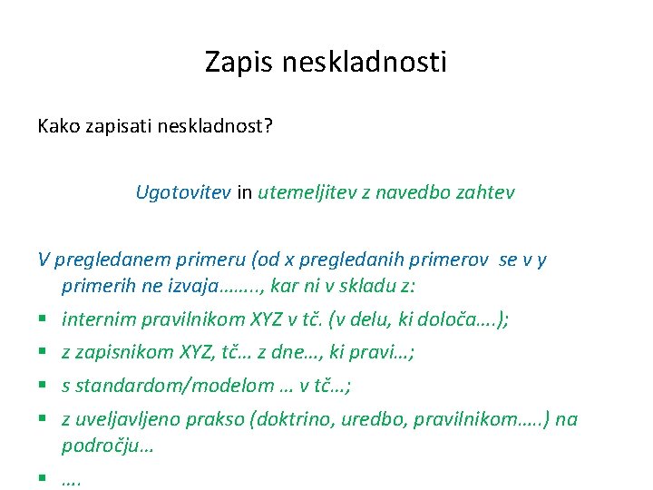 Zapis neskladnosti Kako zapisati neskladnost? Ugotovitev in utemeljitev z navedbo zahtev V pregledanem primeru