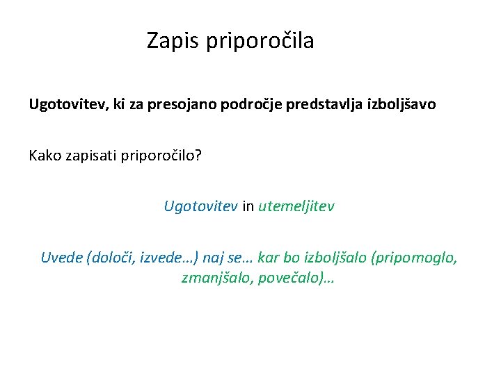 Zapis priporočila Ugotovitev, ki za presojano področje predstavlja izboljšavo Kako zapisati priporočilo? Ugotovitev in