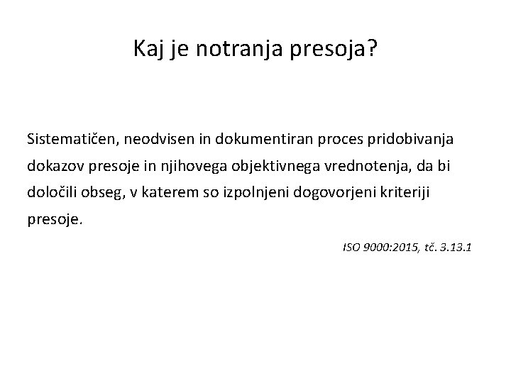 Kaj je notranja presoja? Sistematičen, neodvisen in dokumentiran proces pridobivanja dokazov presoje in njihovega