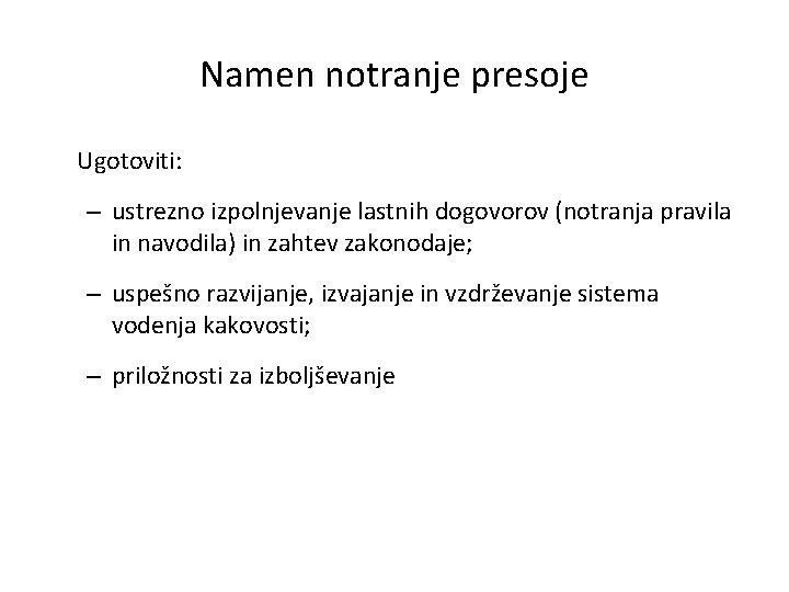 Namen notranje presoje Ugotoviti: – ustrezno izpolnjevanje lastnih dogovorov (notranja pravila in navodila) in