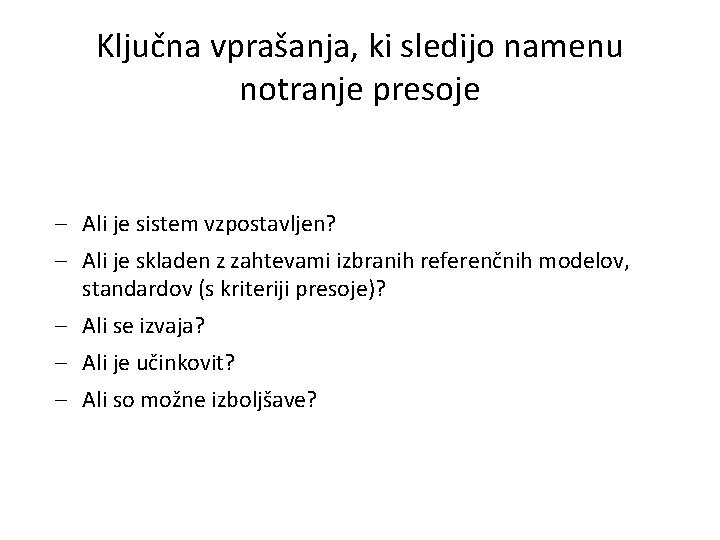 Ključna vprašanja, ki sledijo namenu notranje presoje Ali je sistem vzpostavljen? Ali je skladen