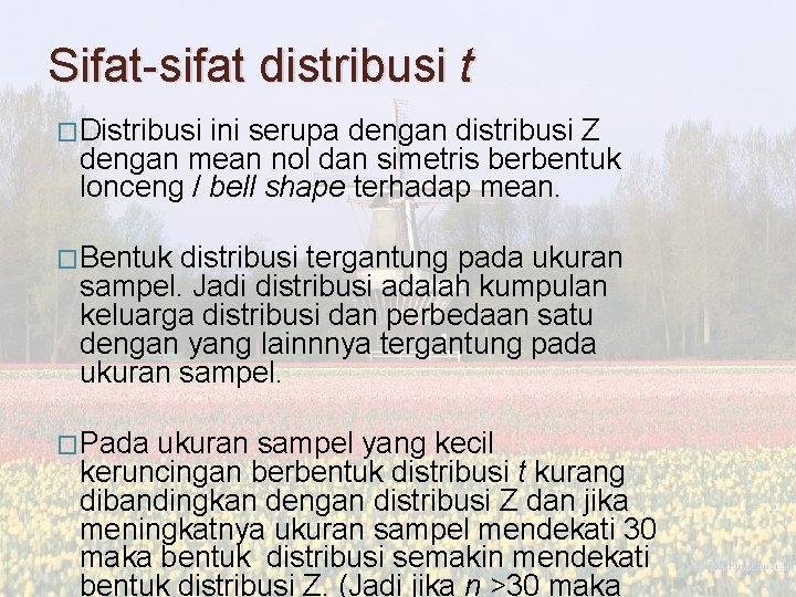 Sifat-sifat distribusi t �Distribusi ini serupa dengan distribusi Z dengan mean nol dan simetris