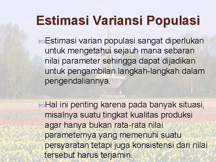 Estimasi Variansi Populasi Estimasi varian populasi sangat diperlukan untuk mengetahui sejauh mana sebaran nilai