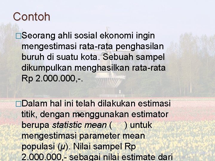 Contoh �Seorang ahli sosial ekonomi ingin mengestimasi rata-rata penghasilan buruh di suatu kota. Sebuah