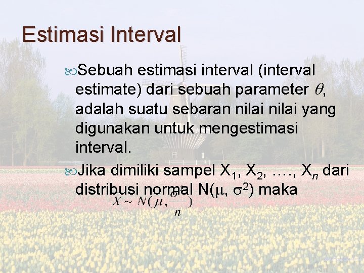 Estimasi Interval Sebuah estimasi interval (interval estimate) dari sebuah parameter , adalah suatu sebaran