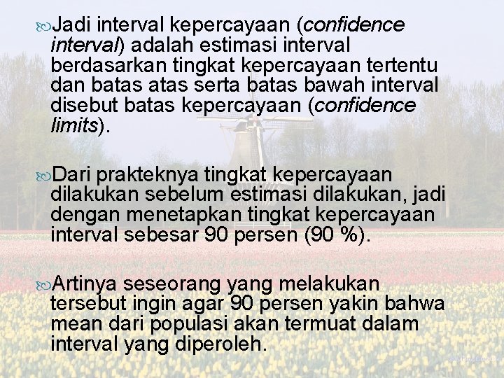  Jadi interval kepercayaan (confidence interval) adalah estimasi interval berdasarkan tingkat kepercayaan tertentu dan