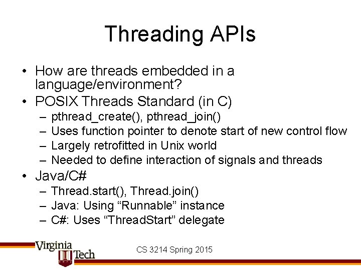 Threading APIs • How are threads embedded in a language/environment? • POSIX Threads Standard