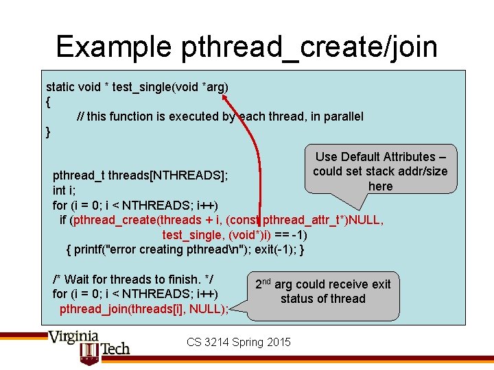 Example pthread_create/join static void * test_single(void *arg) { // this function is executed by