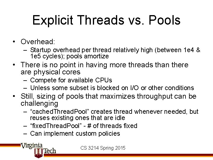 Explicit Threads vs. Pools • Overhead: – Startup overhead per thread relatively high (between