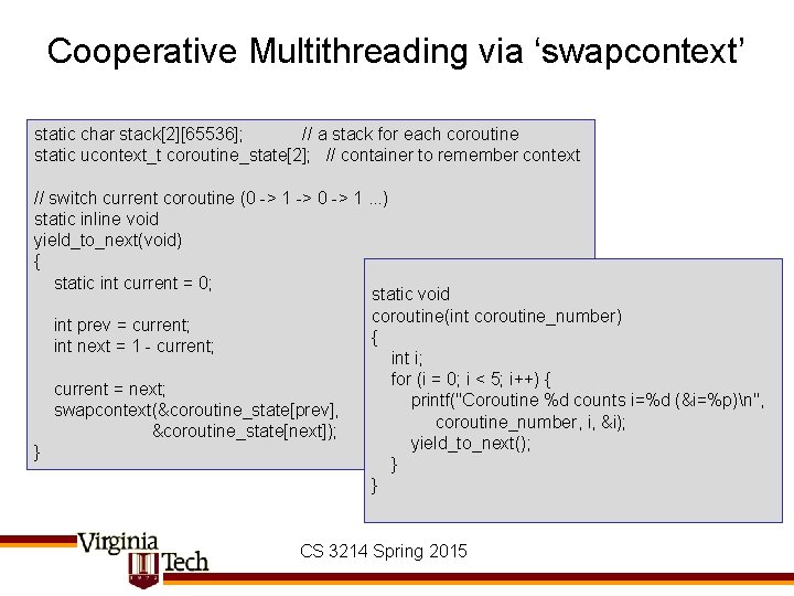 Cooperative Multithreading via ‘swapcontext’ static char stack[2][65536]; // a stack for each coroutine static