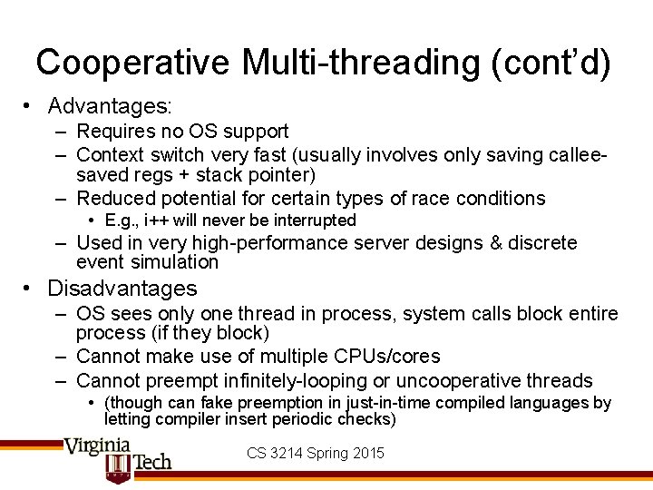 Cooperative Multi-threading (cont’d) • Advantages: – Requires no OS support – Context switch very